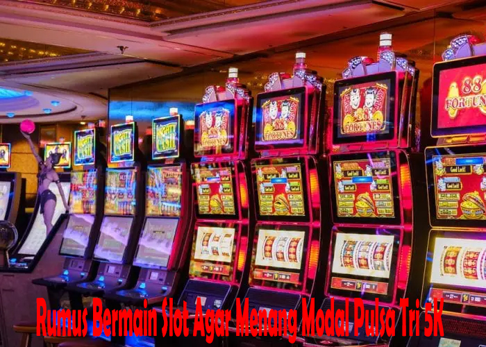 Rumus Bermain Slot Agar Menang Modal Pulsa Tri 5K